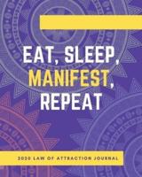 Eat Sleep Manifest Repeat - 2020 Law Of Attraction Journal