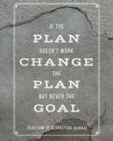 If The Plan Doesn't Work Change The Plan But Never The Goal - 2020 Law Of Attraction Journal