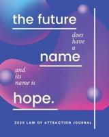 The Future Does Have A Name And It's Name Is Hope - 2020 Law Of Attraction Journal