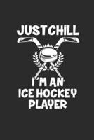 Just Chill Im an Ice Hockey Player