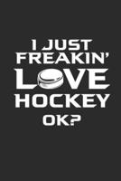 I Just Freakin Love Hockey Ok