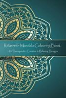 Relax With Mandala Colouring Book, 120 Therapeutic, Creative & Relaxing Designs