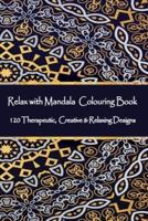Relax With Mandala Colouring Book, 120 Therapeutic, Creative & Relaxing Designs