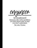 Engineer (N) (En-Juh-Neer) Someone Who Solves Problems You Don't Know Exist, in Ways You Don't Understand. See Also