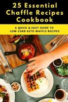 25 Essential Chaffle Recipes Cookbook