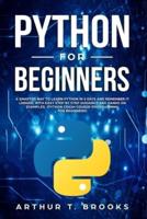 Python for Beginners: A Smarter Way to Learn Python in 5 Days and Remember it Longer. With Easy Step by Step Guidance and Hands on Examples. (Python Crash Course-Programming for Beginners)