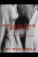 Pleasure Your Husband