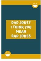 Dad Jokes? I Think You Mean Rad Jokes