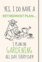 Yes, I Do Have a Retirement Plan... I Plan on Gardening All Day, Every Day!