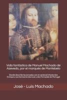 Vida Fantástica De Manuel Machado De Azevedo, Por El Marqués De Montebelo