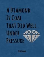 A Diamond Is Coal That Did Well Under Pressure 2020 Planner