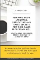 Winning Body Language, Presenting and Sales Secrets for Non-Sales Professionals