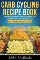 Carb Cycling Recipe Book: Simple Recipes and Meal Plans for Rapid Fat Loss, Increased Energy and Enhanced Health
