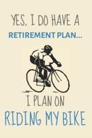 Yes, I Do Have a Retirement Plan... I Plan on Riding My Bike