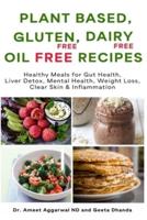 Plant Based, Gluten Free, Dairy Free, Oil Free Recipes