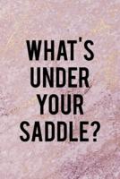 What's Under Your Saddle?