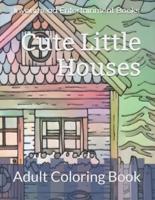 Cute Little Houses: Adult Coloring Book