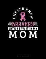 I Never Knew What Bravery Was Until I Saw It In My Mom