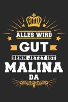 Alles Wird Gut Denn Jetzt Ist Malina Da