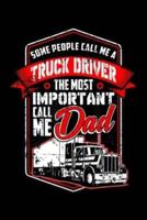 Some People Call Me a Truck Driver the Most Important Call Me Dad