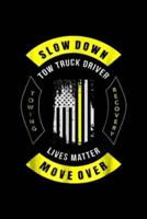 Slow Down Tow Truck Driver Towing Recovery Lives Matter Move Over