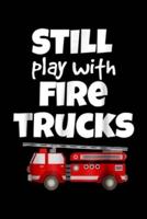 Still Play With Fire Trucks