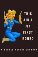 This Ain't My First Rodeo A Barrel Racers Logbook