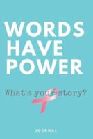 Words Have Power What's Your Story? Breast Cancer Journal