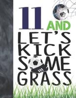 11 And Let's Kick Some Grass