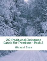 20 Traditional Christmas Carols For Trombone - Book 2: Easy Key Series For Beginners