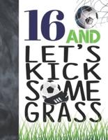 16 And Let's Kick Some Grass