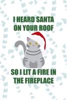 I Heard Santa On Your Roof So I Lit A Fine In The Fireplace