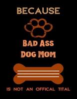 Because Bad Ass Dog Mom Is Not an Offical Title