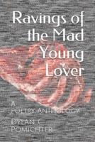 Ravings of the Mad Young Lover