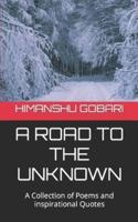 A Road To The Unknown: A collection of poems and quotes