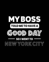 My Boss Told Me to Have a Good Day So I Went to New York City