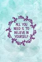 All You Need Is To Believe In Yourself