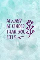 Always Be Kinder Than You Feel