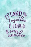 Stand Together & Love One Another