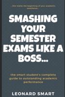 Smashing Your Semester Exams Like A Boss