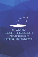I Found Your Problem. You Need A User Upgrade!