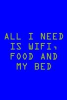 All I Need Is Wifi, Food And My Bed