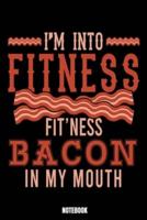 I'M Into Fitness Fit'Ness Bacon In My Mouth Notebook