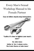 Every Man's Sexual Workshop Manual to His Female Partner