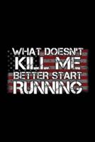 What Doesn't Kill Me Better Start Running