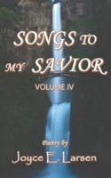 Songs to My Savior Volume IV