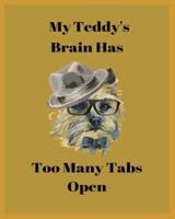 My Teddy's Brain Has Too Many Tabs Open