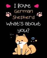 I Love German Shepherd What's About You?