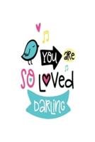 You Are So Loved Darling