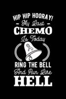 Hip Hip Hooray! My Last Chemo Is Today Ring The Bell And Run Like Hell